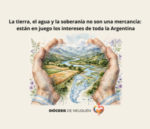 Lee más sobre el artículo Comunicado de la Pastoral Aborigen (EDIPA) y de la Pastoral Social de la Diócesis de Neuquén: “La tierra, el agua y la soberanía no son una mercancía: están en juego los intereses de toda la Argentina”